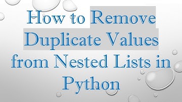 How to Remove Duplicate Values from Nested Lists in Python