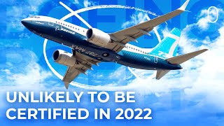 Boeing 737 MAX 7 Not Likely To Receive Certification In 2022