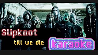 SLIPKNOT TILL WE DIE karaoke original musik