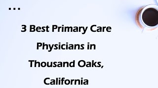 3 Best Primary Care Physicians In Thousand Oaks, California Family Doctors