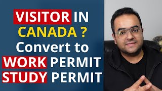 Convert Visitor Visa to Work Permit or Study Permit inside Canada  Immigration Latest IRCC Updates