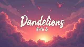 Download lagu Dandelions – Ruth B. (Lyrics) | A Soft Pop Ode to Pure and Gentle Love