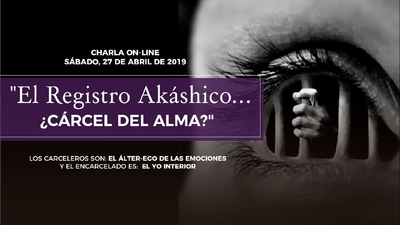 El Registro AkaÁshico ¿LA CÁRCEL DEL ALMA? - El Ser Uno - Charla Online Abril 2019