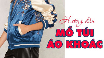 113 - HƯỚNG DẪN MỔ TÚI CƠI CHO ÁO KHOÁC CHI TIẾT