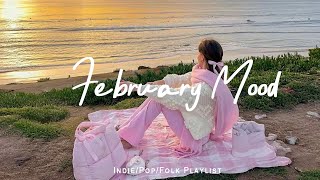 February Mood ☕ Positive songs to start your day | Best Indie/Pop/Folk/Acoustic Playlist