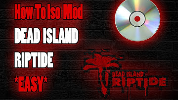 Dead Island Riptide: How To ISO Mod Dead Island Riptide