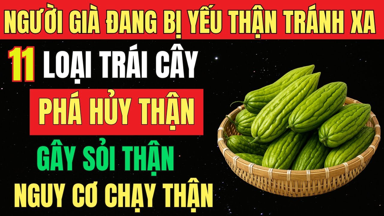 Bác Sĩ Cảnh Báo: 11 TRÁI CÂY Hại THẬN Người Thận Yếu Tuyệt Đối KHÔNG BAO GIỜ NÊN ĂN