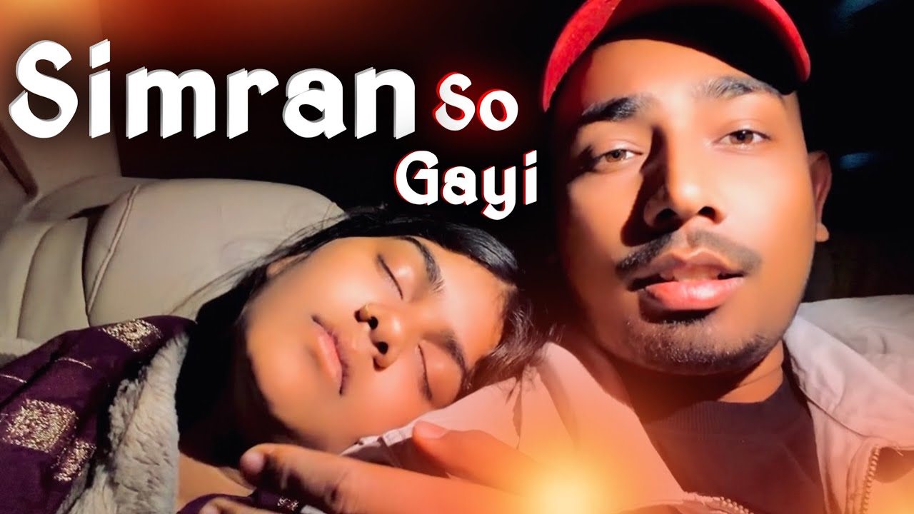 So Gayi Simran | Tabiyat Kharab | #Sonu_Yadav & #Simran_Arya | Song Shooting Masti Vlog |