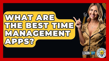 What Are The Best Time Management Apps? - LearnToDIY360.com