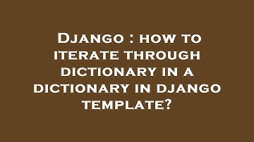 Django : how to iterate through dictionary in a dictionary in django template?