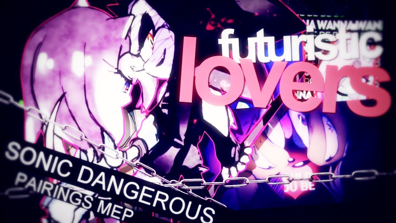 |RCS| Futuristic LOVERs | Sonic Dangerous Pairings Public MEP
