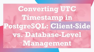 Converting UTC Timestamp in PostgreSQL: Client-Side vs. Database-Level Management