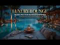 Luxury Lounge ~ Deep Meditation Music for Zen Focus and Peaceful Study Beats for Relaxation