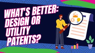 What's Better: Design or Utility Patents?