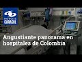 Angustiante panorama en hospitales de Colombia por tercer pico de COVID-19