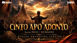 CINTO APO ADONYO - IPANK | RE-IMAGINE MINANG ORCHESTRA VERSION