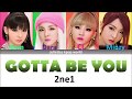 2ne1-GOTTA BE YOU (color coded han/rom/eng lyrics)