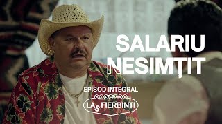 Las Fierbinți | Salariu nesimțit | EPISOD INTEGRAL