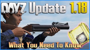 DayZ 1.18 NEW Update - GRENADE LAUNCHER, Claymores, Explosives, Guns and More  - PC / Xbox / PS4 PS5