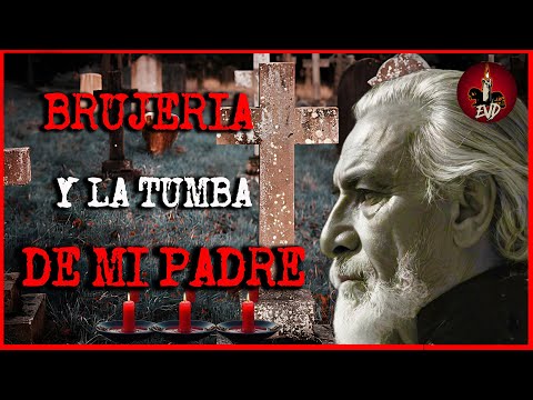 BRUJERÍA Y LA TUMBA DE MI PADRE