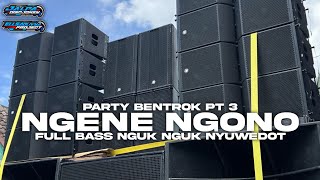 TERBARU!!! PARTY BENTROK PT 3 (DJ NGENE NGONO) BASS NYUWEDOT² ||ELLSAOLIVYA PROJECT