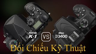 Pentax K-1 Mark II và Nikon D3400: Một Đối Chiếu Về Thông Số Kỹ Thuật