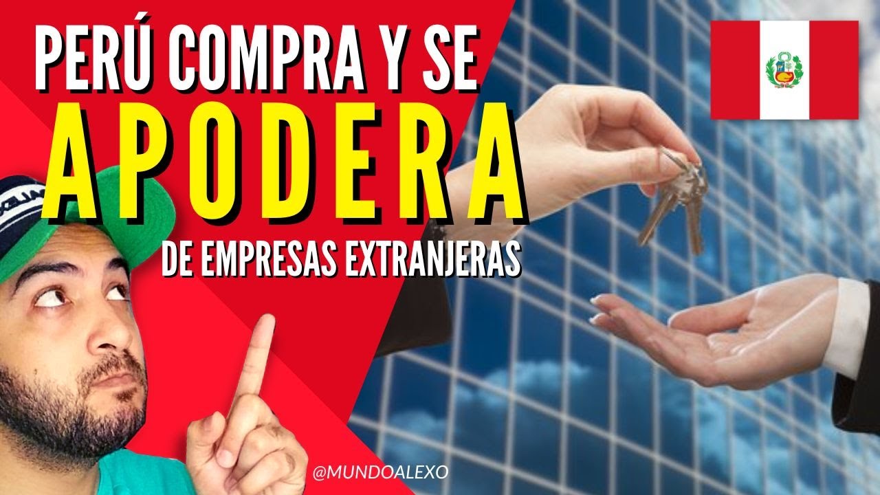 🇵🇪💪 PERÚ COMPRA Empresas de CHILE MEXICO BRASIL ESPAÑA y más