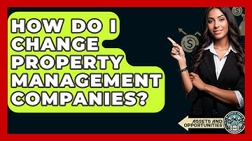 How Do I Change Property Management Companies? - AssetsandOpportunity.org