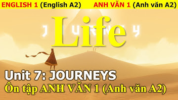 AV1 | Ôn tập ANH VĂN 1 | Unit 7: JOURNEYS | Sách LIFE A1-A2 | Từ vựng - Ngữ pháp - Trắc nghiệm