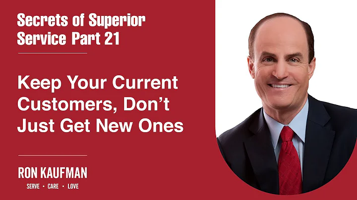 Secrets of Superior Service Part 21 - Keep Your Customers Don’t Just Buy New Ones