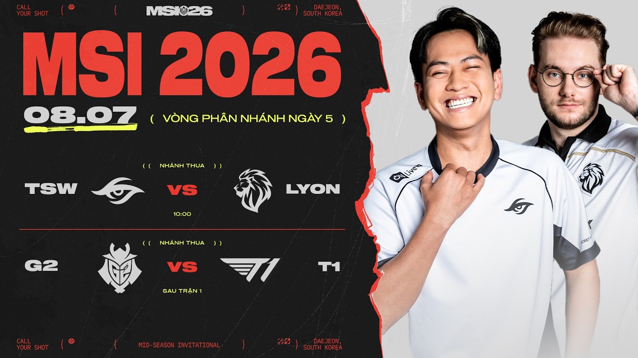 [VN] TSW vs LYON | G2 vs T1 | MSI 2026 - Vòng Phân Nhánh Ngày 08.07.2026