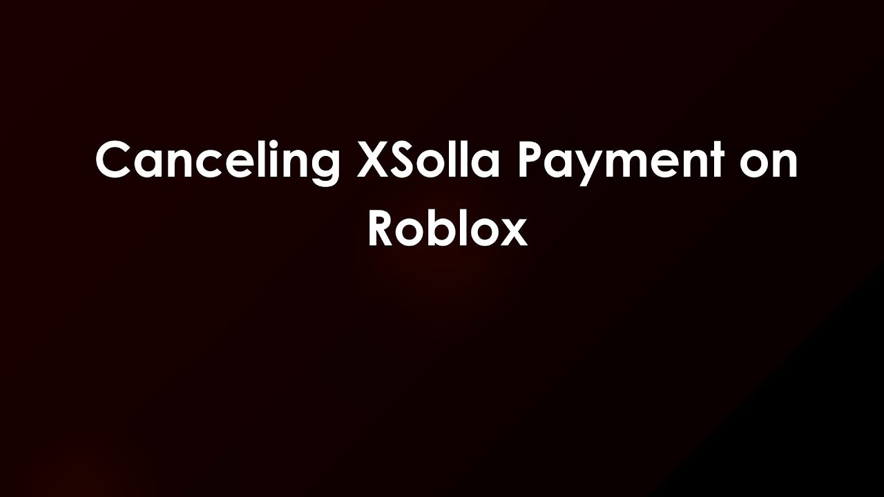 Canceling XSolla Payment On Roblox YouTube 