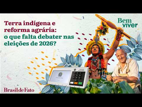 Indigenous land and agrarian reform: what's missing from the 2026 election debate?