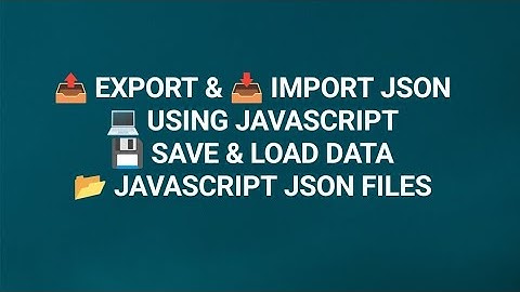 Data Export and Import in JavaScript | Save and Load JSON Files Dynamically