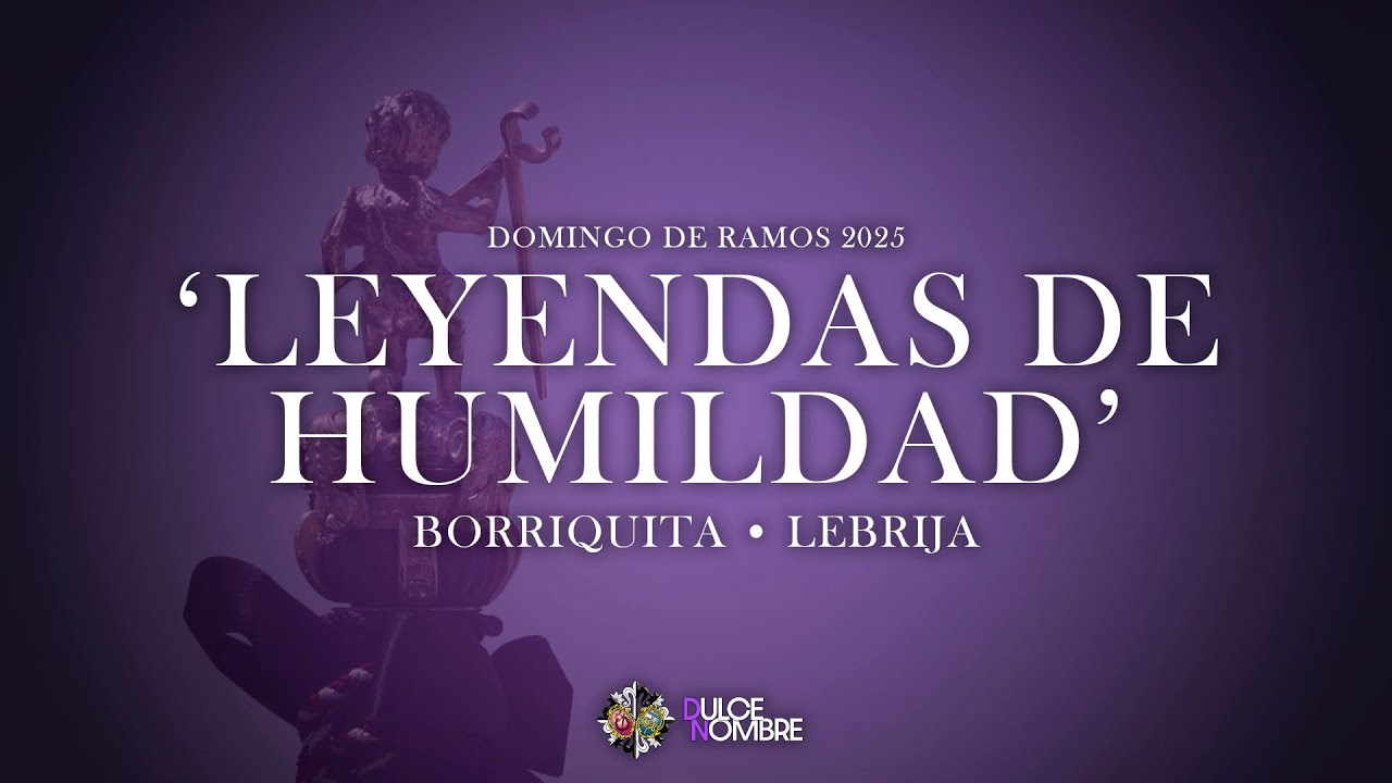 LEYENDAS DE HUMILDAD | Borriquita • Lebrija | Domingo de Ramos 2025 | AM Dulce Nombre • Granada