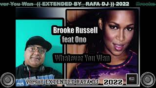 Brooke Russell feat Ono  Whatever You Wan 🎧 EXTENDED BY_RAFADJ🎼 2022