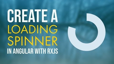 Add an Angular Loading Spinner with RxJS and Material