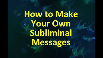 How To Make Your Own Subliminal Messages