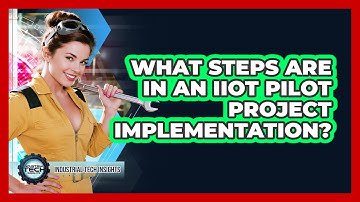 What Steps Are In An IIoT Pilot Project Implementation?