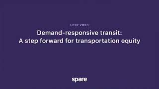 UITP Summit - Spare Labs: Demand-responsive transit: A step forward for transportation equity