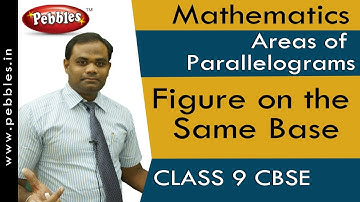 Figure on the Same Base : Areas of Parallelograms | Mathematics | Class 9 |CBSE Syllabus