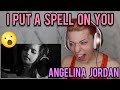 REACTION | ANGELINA JORDAN "I PUT A SPELL ON YOU"