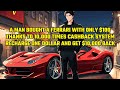 A Man Bought a Ferrari With $100 Thanks to His 10,000 Times System: Recharge $1 and Get $10,000 Back
