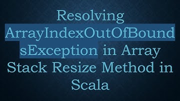 Resolving ArrayIndexOutOfBoundsException in Array Stack Resize Method in Scala