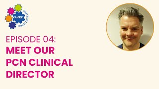 Your Health Matters Episode 04: Meet Our PCN Clinical Director