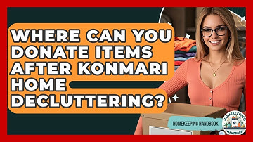 Where Can You Donate Items After KonMari Home Decluttering? - Homekeeping Handbook