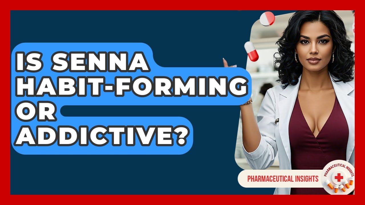 Is Senna Habit-forming Or Addictive? - Pharmaceutical Insights
