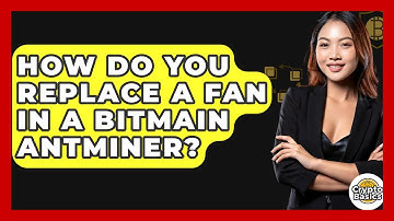 How Do You Replace A Fan In A Bitmain Antminer? - CryptoBasics360.com