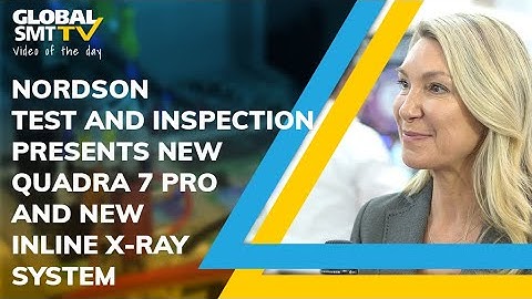 Nordson Test & Inspection present the new Quadra 7 Pro x-ray and a new inline x-ray system