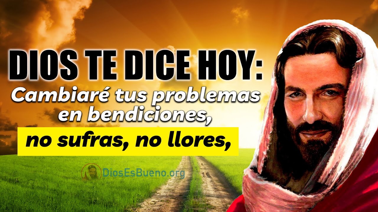 Dios te Dice Hoy: Cambiaré tus problemas en bendiciones , no sufras, no ...